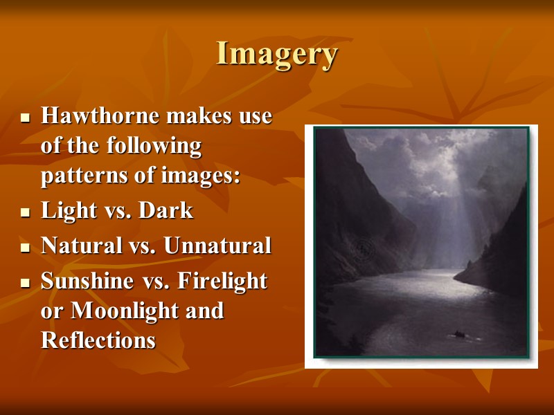 Imagery Hawthorne makes use of the following patterns of images: Light vs. Dark Natural